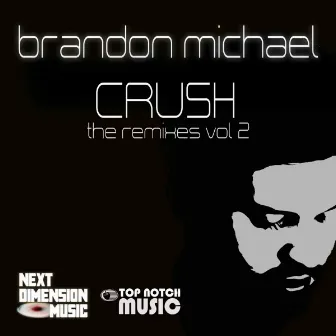 Crush: The Remixes, Vol. 2 by Brandon Michael