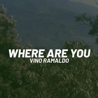 Where Are You by Vino Ramaldo