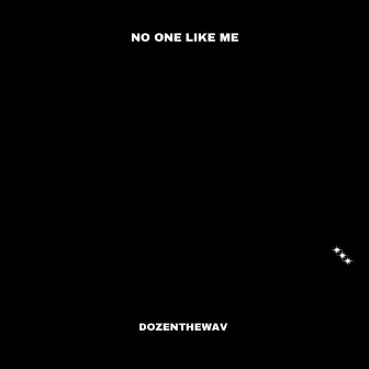 NO ONE LIKE ME by Dozenthewav