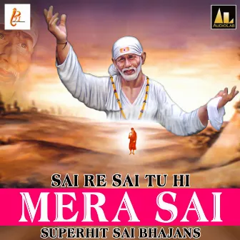 SAI RE SAI TU HI MERA SAI-SUPERHIT SAI BHAJANS by Shardul Rathod