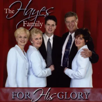 For His Glory by Hayes Family