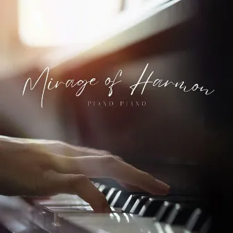 Mirage of Harmony: Piano Spa Music by Piano Piano