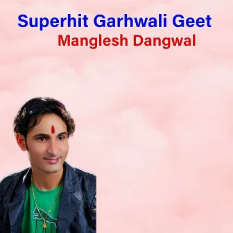 Superhit Garhwali Geet by Manglesh Dangwal