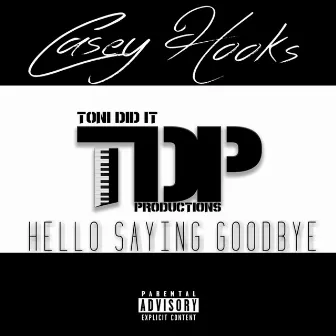 Hello Saying Goodbye by Casey Hooks