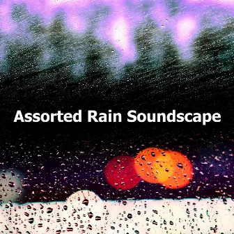 Assorted Rain Soundscape by Rain Sounds for Relaxation