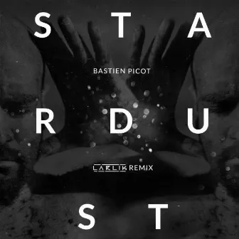 Stardust (Larlik Remix) by Bastien Picot