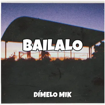 Bailalo by Dimelo Mik