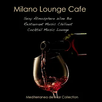 Milano Lounge Cafe - Sexy Atmosphere Wine Bar Restaurant Music Chillout & Cocktail Music Lounge Mediterranea del Mar Collection by Mediterranean Lounge Buddha DJ