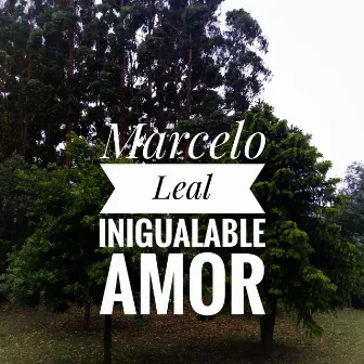 Inigualable amor by Marcelo Leal