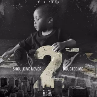 Should've Never Doubted Me 2 by D-Dinero