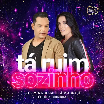 Tá Ruim Sozinho by Gilmarques Araújo