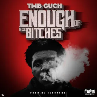 Enough of These Bitches by TMB Guch