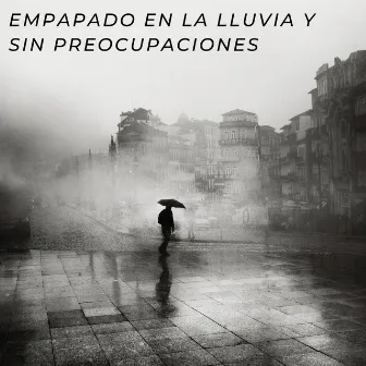 Empapado En La Lluvia Y Sin Preocupaciones by Las leyendas de la música durmiente