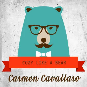 Cozy Like A Bear by Carmen Cavallaro