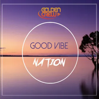 Good Vibe Nation by Golden Crew