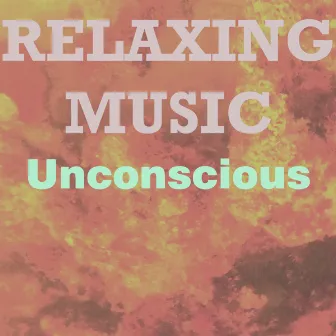 Relaxing Music by Unconscious