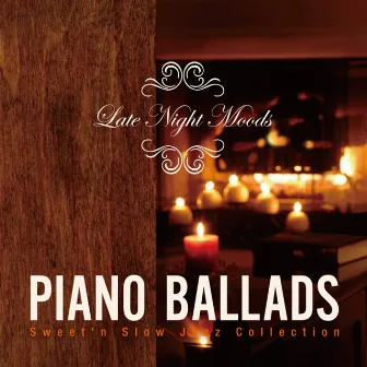 Piano Ballads: Late Night Moods - Sweet'n Slow Jazz Collection by Tokyo Jazz Lounge