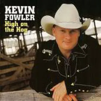 High on the Hog by Kevin Fowler