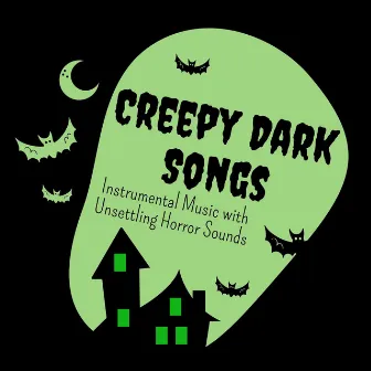 Creepy Dark Songs: Instrumental Music with Unsettling Horror Sounds by Moonlight Spirits