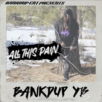 All This Pain by Bank'd Up YB