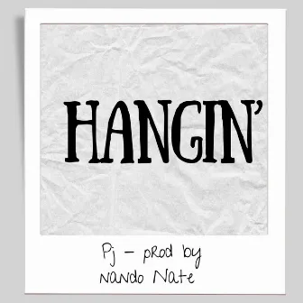 Hangin' by Pj