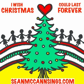 I WISH CHRISTMAS COULD LAST FOREVER (seanmccannsings.com) by Sean McCann