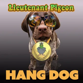 Hang Dog by Lieutenant Pigeon