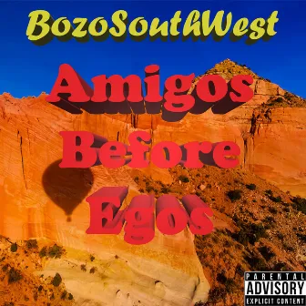 Amigos Before Egos by Bozo SouthWest