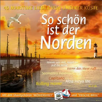 So schön ist der Norden - Die neuen Shantys (40 maritime Lieder von unserer Küste) by Shanty Chor Frische Brise