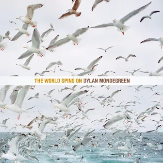 The World Spins on (Ten Year Anniversary Edition) by Dylan Mondegreen