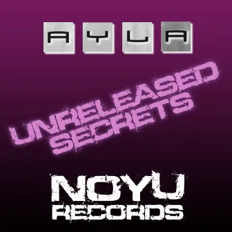 Unreleased Secrets by Ayla