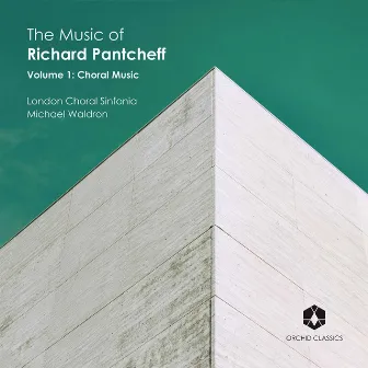 The Music of Richard Pantcheff, Vol. 1: Choral Music by London Choral Sinfonia