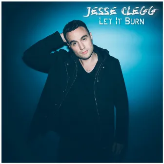 Let It Burn by Jesse Clegg