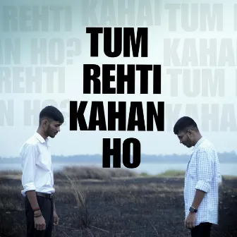 TUM REHTI KAHAN HO by BR∆ND