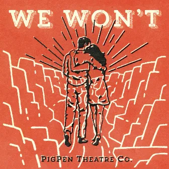 We Won't by PigPen Theatre Co.