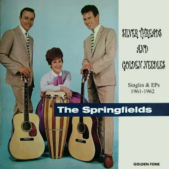 Silver Threads and Golden Needles (Singles & EPs 1961-1962) by The Springfields