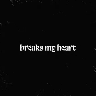 Breaks My Heart by Ayokillteck!