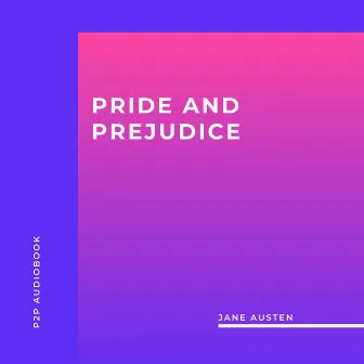 Pride and Prejudice (Unabridged) by Jane Austen