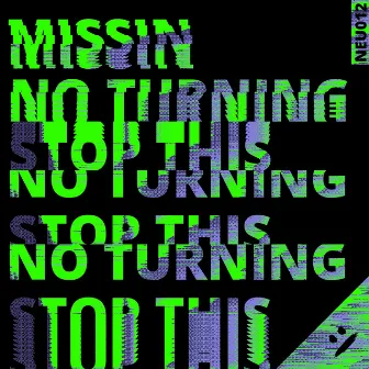 No Turning / Stop This by MISSIN