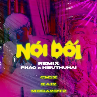 Nói Dối (Remix) (feat. HIEUTHUHAI) by Pháo