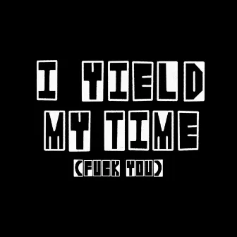 I Yield My Time by Mike Relm