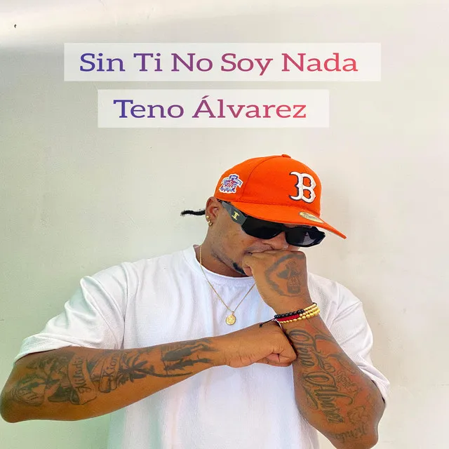 Sin Ti No Soy Nada Teno Álvarez