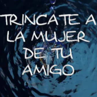 Trincate a la Mujer de Tu Amigo by Peter