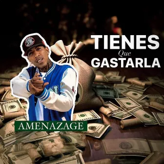 TIENES QUE GASTARLA by Amenazage