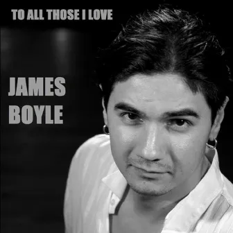 To All Those I Love by James Boyle