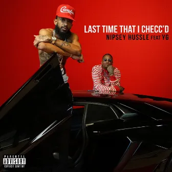 Last Time That I Checc'd (feat. YG) by Nipsey Hussle