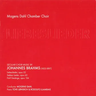 Brahms: Liebeslieder, Op. 52, 62 & 104 by Mogens Dahl Chamber Choir