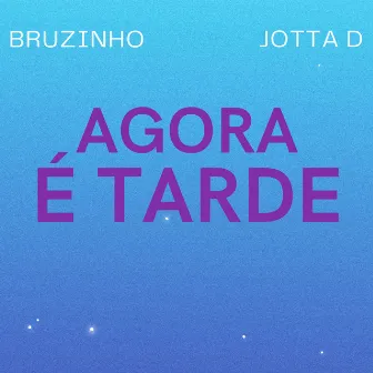 Agora É Tarde by Mc Jota D