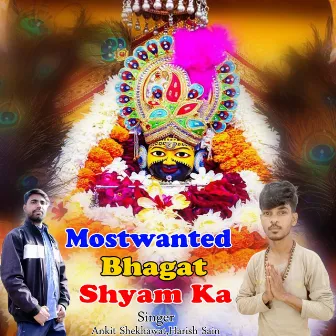 Mostwanted Bhagat Shyam Ka by Harish Sain