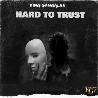 Hard to trust by King Gangalee